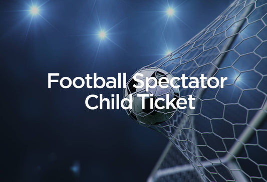 Football Spectator –Child Ticket (Under 13) - 3rd June